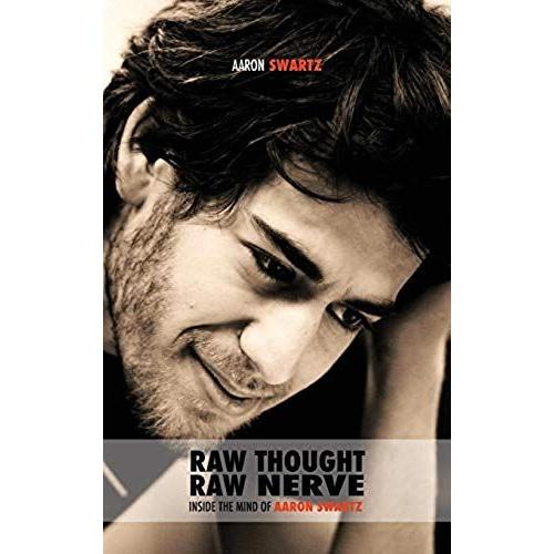 Raw Thought, Raw Nerve: Inside The Mind Of Aaron Swartz: Not-For-Profit - Revised Fourth Edition