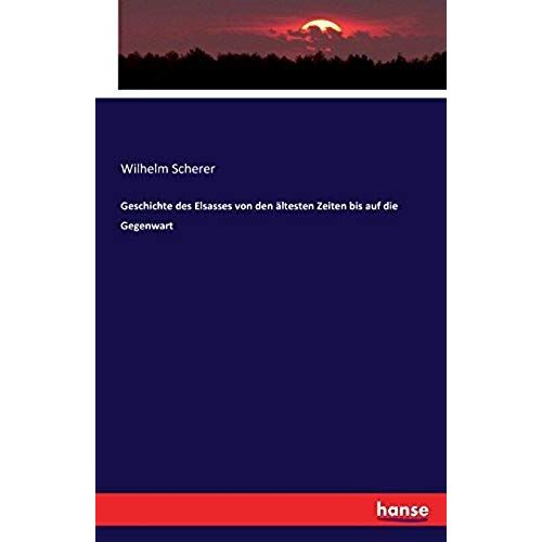 Geschichte Des Elsasses Von Den Ältesten Zeiten Bis Auf Die Gegenwart