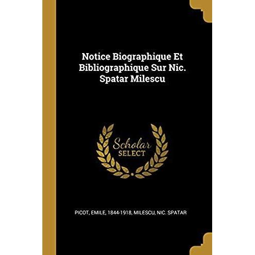 Notice Biographique Et Bibliographique Sur Nic. Spatar Milescu