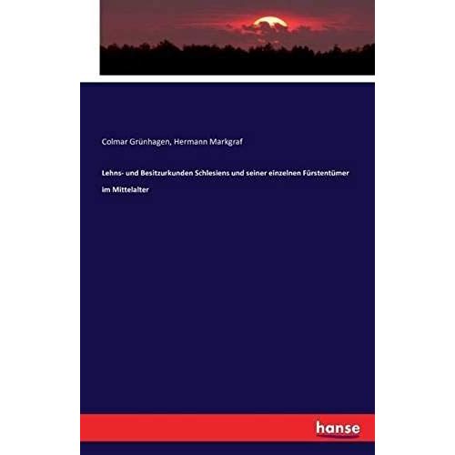 Lehns- Und Besitzurkunden Schlesiens Und Seiner Einzelnen Fürstentümer Im Mittelalter