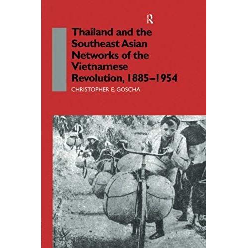 Thailand And The Southeast Asian Networks Of The Vietnamese Revolution, 1885-1954