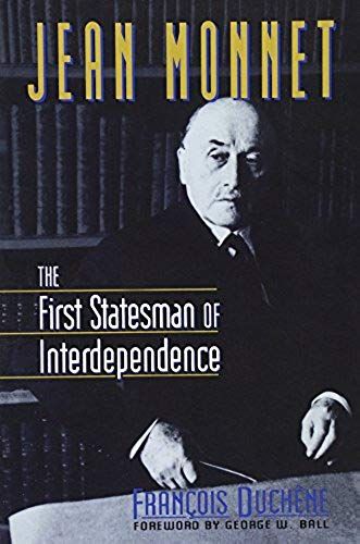 Jean Monnet - The First Statesman Of Interdependence