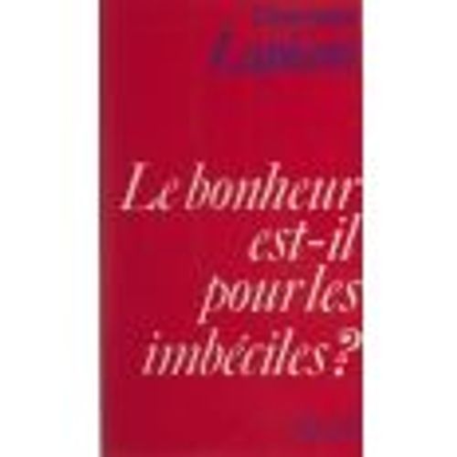 Le Bonheur Est-Il Pour Les Imbéciles ?