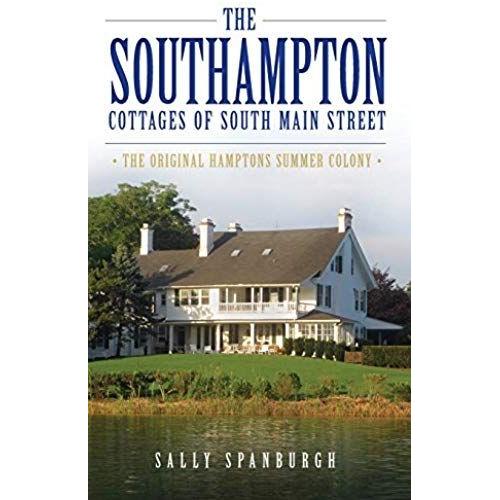 The Southampton Cottages Of South Main Street: The Original Hamptons Summer Colony