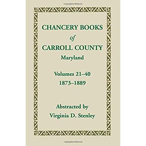 Chancery Books Of Carroll County, Maryland, Volumes 21-40, 1873-1889