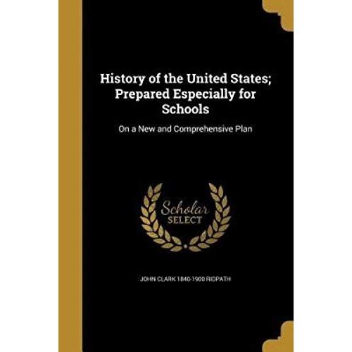 History Of The United States; Prepared Especially For Schools: On A New And Comprehensive Plan