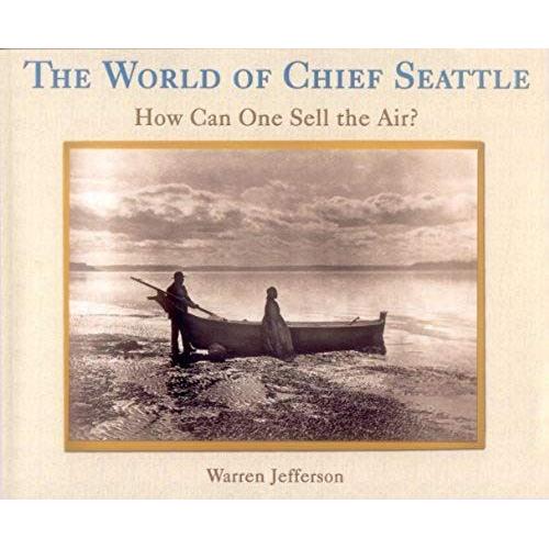 The World Of Chief Seattle: How Can One Sell The Air?