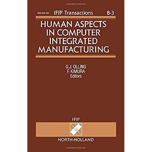 Human Aspects In Computer Integrated Manufacturing: Proceedings Of The Ifip Tc5/Wg5.3 Eight International Prolamat Conference, Man In Cim, Tokyo, Ja ... B, Applications In Technology, B-3)