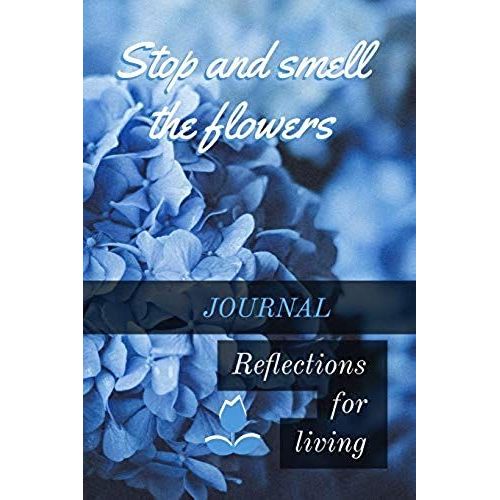 Stop And Smell The Flowers Journal: Reflections For Living