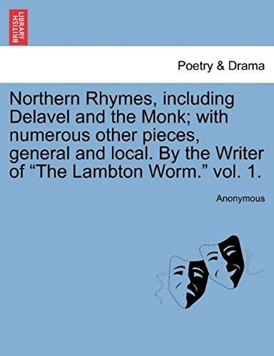 Northern Rhymes, Including Delavel And The Monk; With Numerous Other Pieces, General And Local. By The Writer Of "The Lambton Worm." Vol. 1.