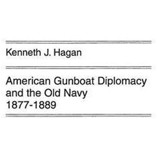 American Gunboat Diplomacy And The Old Navy, 1877-1889.