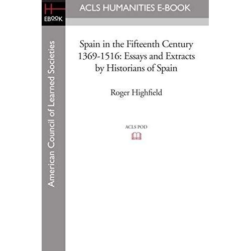 Spain In The Fifteenth Century 1369-1516: Essays And Extracts By Historians Of Spain