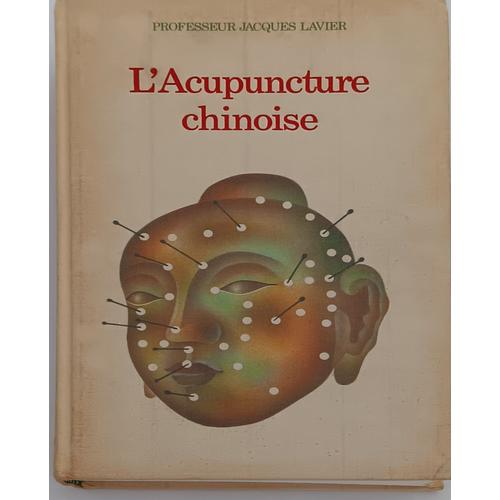 L'acupuncture Chinoise - Professeur Jacques Lavier - Edition Robert Laffont 1979