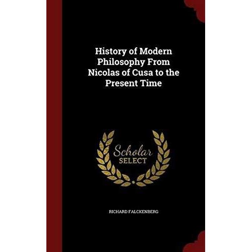 History Of Modern Philosophy From Nicolas Of Cusa To The Present Time