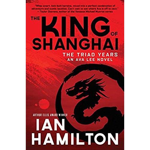 The King Of Shanghai: An Ava Lee Novel: Book 7