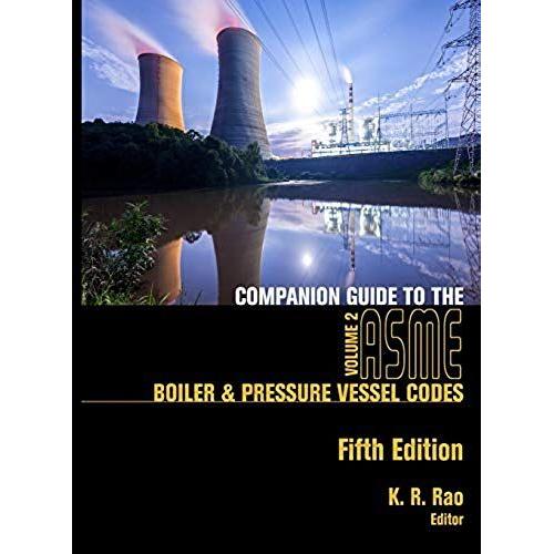 Companion Guide To The Asme Boiler & Pressure Vessel Codes, Fifth Edition, Volume 2: Criteria And Commentary On Select Aspects Of The Boiler & Pressur