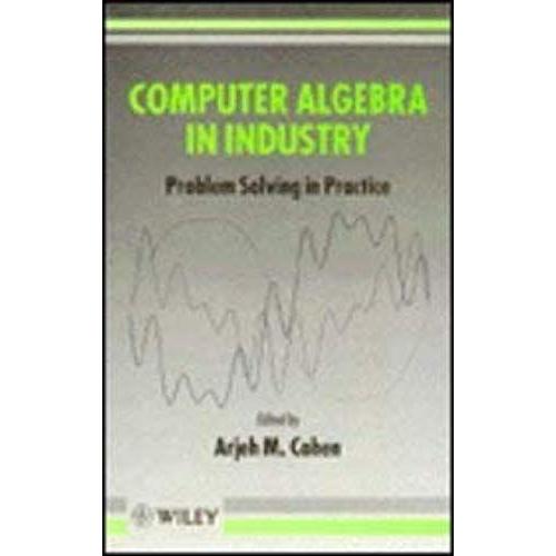 Computer Algebra In Industry: Problem Solving In Practice: Proceedings Of The 1991 Scafi Seminar At Cwi, Amsterdam