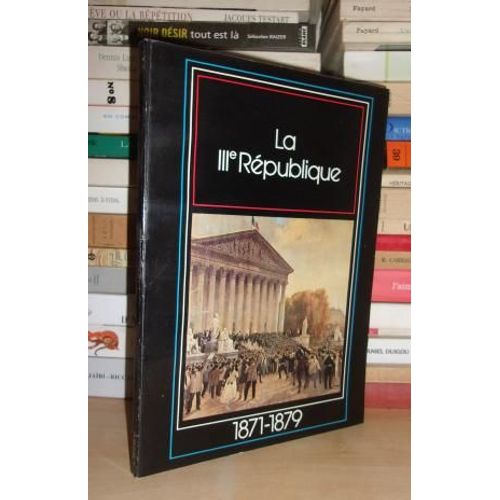 L'installation D'une Republique : La Iiie République, 1871-1879