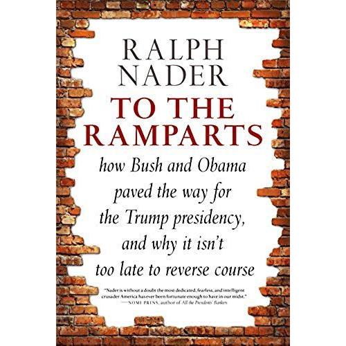 To The Ramparts: How Bush And Obama Paved The Way For The Trump Presidency, And Why It Isn't Too Late To Reverse Course