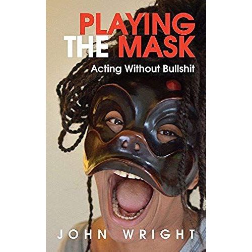 Playing The Mask: Acting Without Bullshit