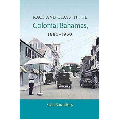 Saunders, G:  Race And Class In The Colonial Bahamas, 1880-1