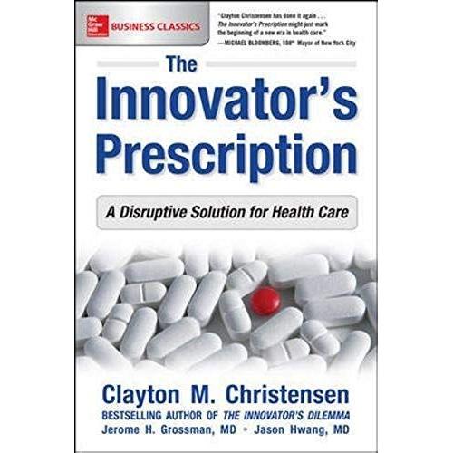 The Innovator's Prescription: A Disruptive Solution For Health Care