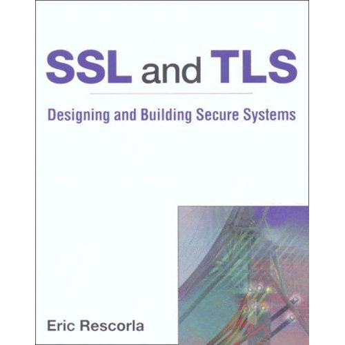 Ssl And Tls - Designing And Building Secure Systems