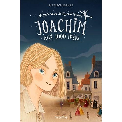 La Petite Troupe De Monsieur Vincent Tome 1 - Joachim Aux 1000 Idées