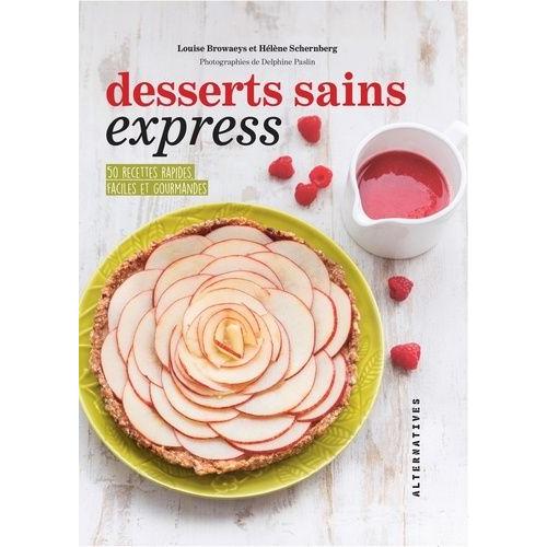 Desserts Sains Express - 50 Recettes Rapides, Faciles Et Gourmandes