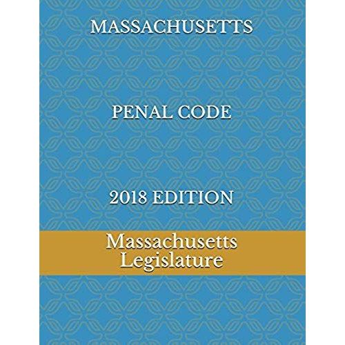 Massachusetts Penal Code 2018 Edition