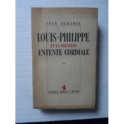 Louis-Philippe Et La Première Entente Cordiale Déicacé Par Jean Duhamel.