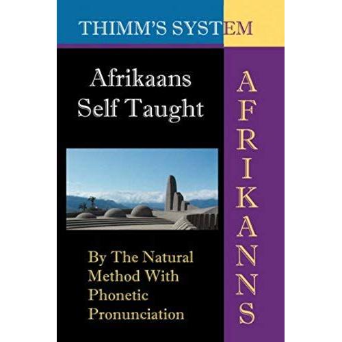 Afrikaans Self-Taught: By The Natural Method With Phonetic Pronunciation (Thimm's System): New Edition