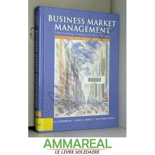 Business Market Management: Understanding, Creating, And Delivering Value: United States Edition