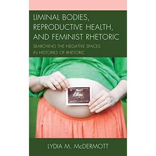 Liminal Bodies, Reproductive Health, And Feminist Rhetoric