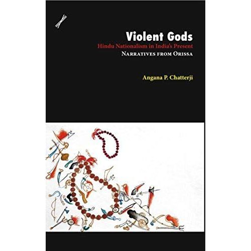 Violent Gods: Hindu Nationalism In India's Present; Narratives From Orissa
