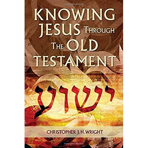 Knowing Jesus Through The Old Testament