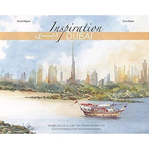 Insipiration Dubai - Voyage Pictural Au Coeur Des Emirats Arabes Unis - A Pictural History Of The United Arab Emirates