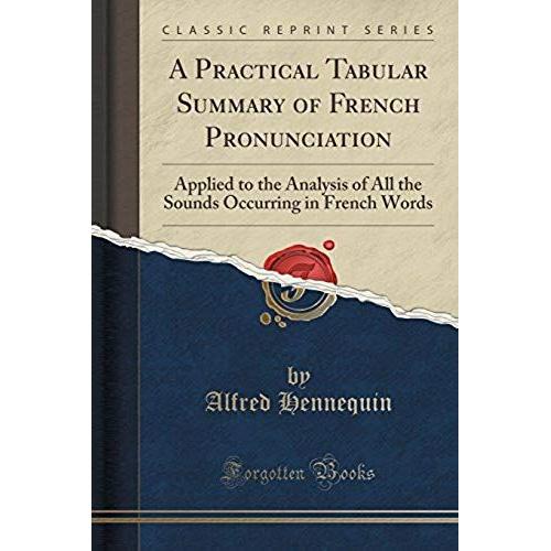 Hennequin, A: Practical Tabular Summary Of French Pronunciat