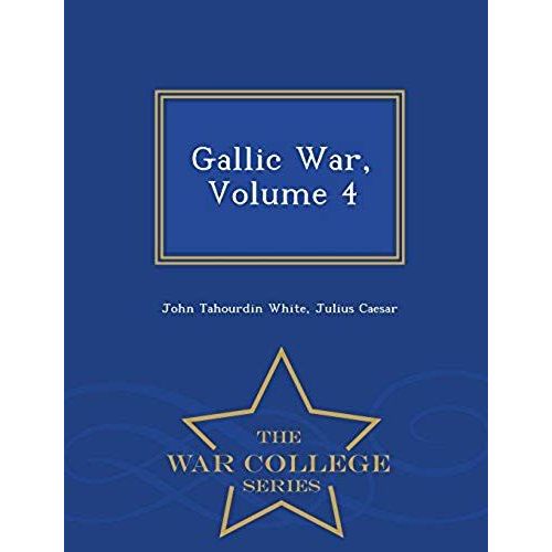 Gallic War, Volume 4 - War College Series