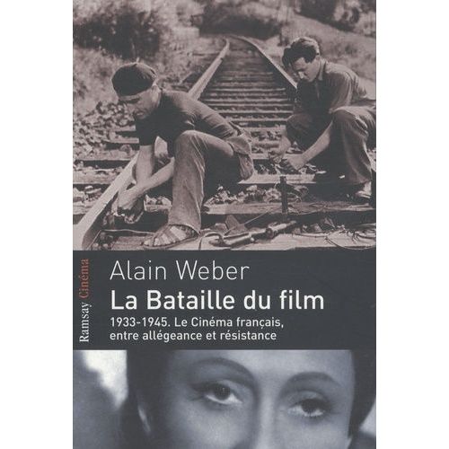 La Bataille Du Film - 1933-1945, Le Cinéma Français Entre Allégeance Et Résistance