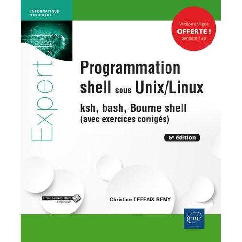 Programmation Shell Sous Unix/Linux - Ksh, Bash, Bourne Shell (Avec Exercices Corrigés)