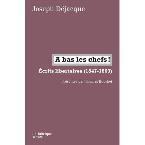 A Bas Les Chefs ! - Ecrits Libertaires (1847-1863)