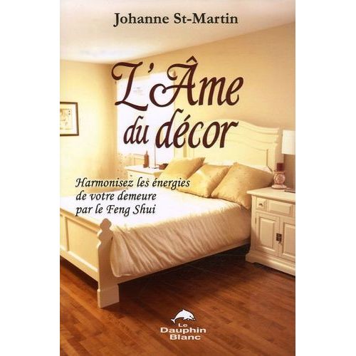 L'ame Du Décor - Harmonisez Les Énergies De Votre Demeure Par Le Feng Shui