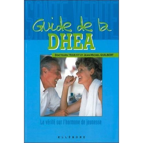 Guide De La Dhea - Toute La Vérité Sur L'hormone De Jeunesse