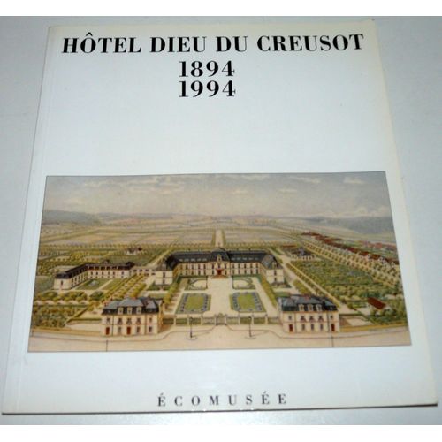 Hôtel Dieu Du Creusot 1894-1994