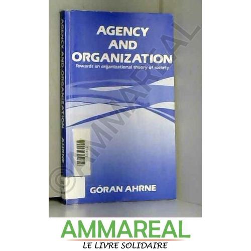 Agency And Organization: Towards An Organizational Theory Of Society