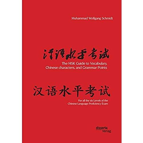 The Hsk Guide To Vocabulary, Chinese Characters, And Grammar Points: For All The Six Levels Of The Chinese Language Proficiency Exam