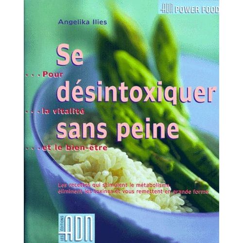 Se Désintoxiquer Sans Peine - Pour La Vitalité Et Le Bien-Être