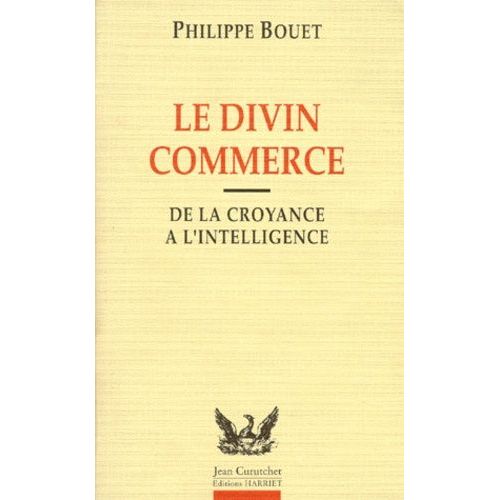 Le Divin Commerce - De La Croyance À L'intelligence