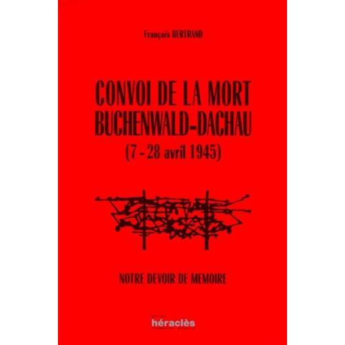 Convoi De La Mort Buchenwald-Dachau (7-28 Avril 1945) - Notre Devoir De Mémoire